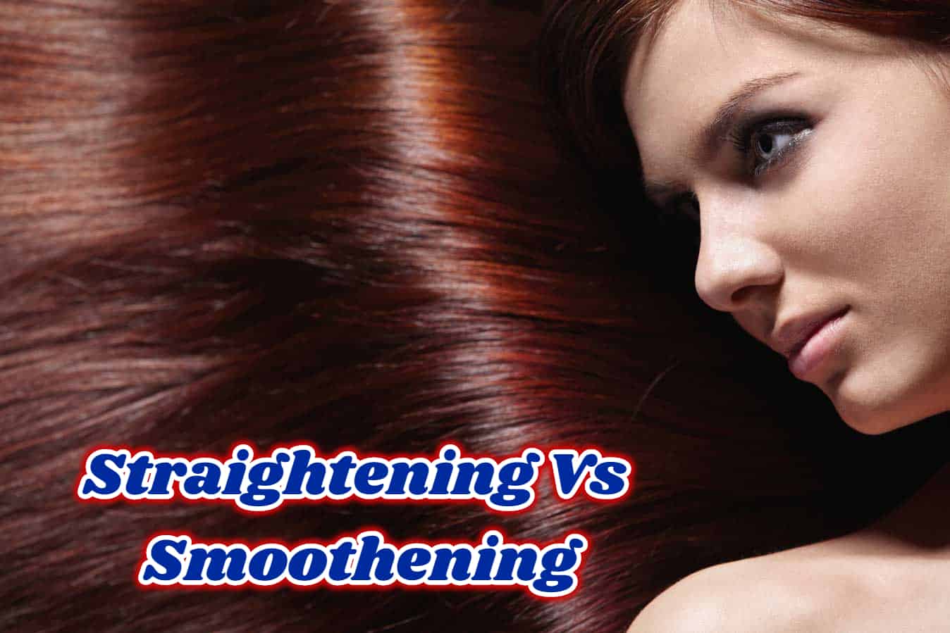 हेयर स्ट्रेटनिंग और स्मूथनिंग में अंतर पता है आपको ?