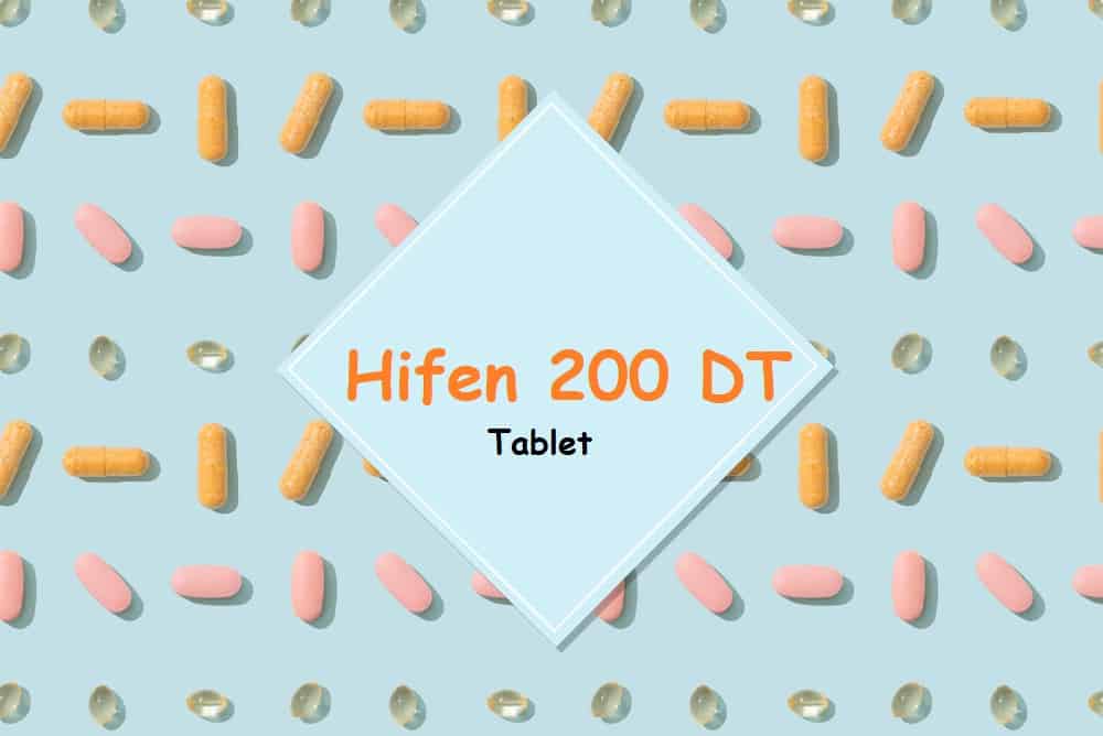 Hifen 200 DT : हाईफेन 200 डीटी क्या है? जानिए इसके उपयोग और साइड इफेक्ट्स