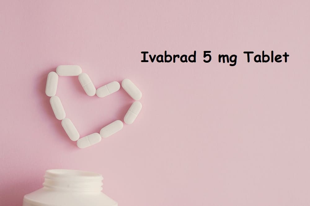 Ivabrad 5 mg : आइवाब्राड 5 एमजी क्या है? जानिए इसके उपयोग और साइड इफेक्ट्स
