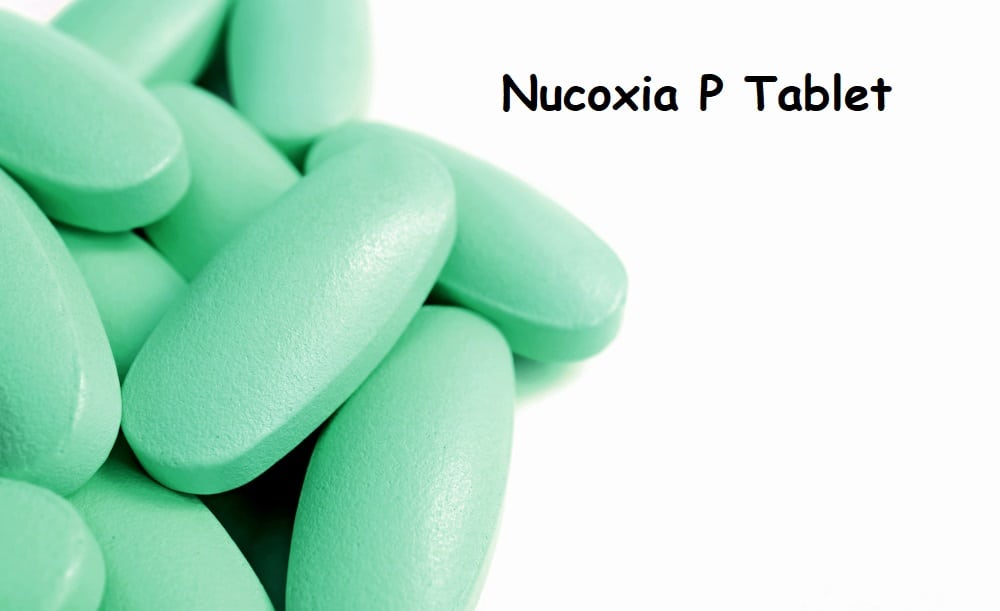 Nucoxia P : न्यूकॉक्सिया पी टैबलेट क्या है? जानिए इसके उपयोग और साइड इफेक्ट्स